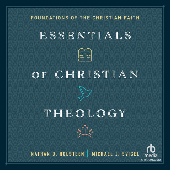 Essentials of Christian Theology: Foundations of the Christian Faith