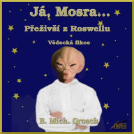 Já, Mosra...: P¿e¿iv¿í z Roswellu