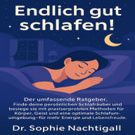 Endlich gut schlafen!: Der umfassende Ratgeber. Finde deine persönlichen Schlafräuber und besiege sie mit praxiserprobten Methoden für Körper, Geist und eine optimale Schlafumgebung - für mehr Energie und Lebensfreude