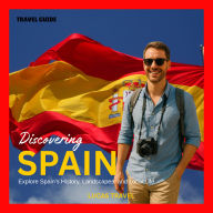 Discovering Spain: Explore Spain's History, Landscapes, and Local Life