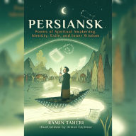 Persiansk: Poems of Spiritual Awakening, Identity, Exile, and Inner Wisdom
