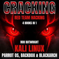 Cracking: Red team Hacking: Kali Linux, Parrot OS, BackBox & BlackArch