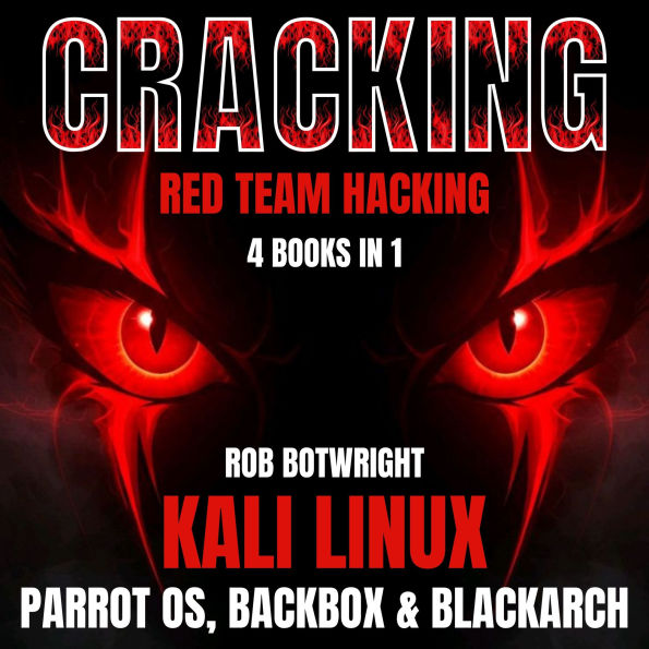 Cracking: Red team Hacking: Kali Linux, Parrot OS, BackBox & BlackArch