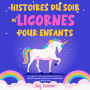 Histoires du soir de licornes pour enfants: De captivants contes de licornes pour guider vos tout-petits et jeunes enfants vers un sommeil paisible et de doux rêves.