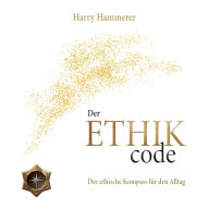 Der ETHIK Code: Der ethische Kompass für den Alltag
