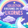 Collection d'histoires du soir de licornes: Offrez à vos tout-petits et jeunes enfants de doux rêves relaxants toute la nuit grâce à ces merveilleux contes de licornes.