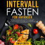 Intervallfasten für Anfänger: Entdecke die Geheimnisse für weniger Gewicht, mehr Energie und langsameres Altern - mit Autophagie, Keto-Diät und cleveren Ernährungs-Hacks, die Männer und Frauen erfolgreich nutzen!