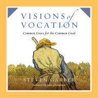 Visions of Vocation: Common Grace for the Common Good
