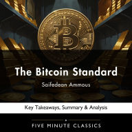 The Bitcoin Standard by Saifedean Ammous: Key Takeaways, Summary & Analysis