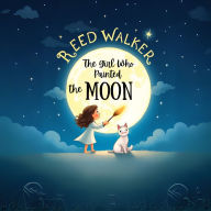 The Girl Who Painted the Moon: A Soothing and Magical Bedtime Story About Imagination, Kindness, and the Power of Dreams