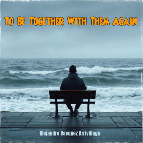 To Be Together With Them Again