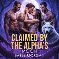 Claimed by the Alpha's Moon: A Fated Mates, Alpha Protector, and Second Chance Shifter Romance