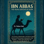 Ibn Abbas: The Young Scholar of Islam: True Stories, Sahih Hadith, and Islamic Values from One of the Greatest Companions of the Prophet With Trivia Questions and Answer Keys for Kids Ages 8-12