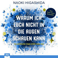 Warum ich euch nicht in die Augen schauen kann - Ein autistischer Junge erklärt seine Welt (Ungekürzt)