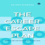The Career Escape Plan: From A Job You Hate To The Life You Love