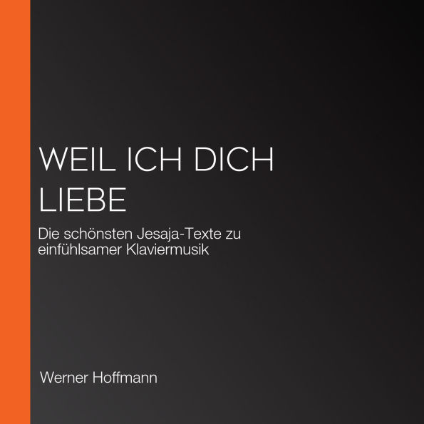 Weil ich dich liebe: Die schönsten Jesaja-Texte zu einfühlsamer Klaviermusik