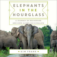 Elephants in the Hourglass: A Journey of Reckoning and Hope Along the Himalaya