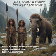 Asha, Cosmo & Fluffy - The Way Back Home: Book 1 of 6 - The Great Escape and a Fluffy Surprise