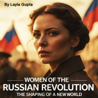 Women of the Russian Revolution: The Shaping of a New World