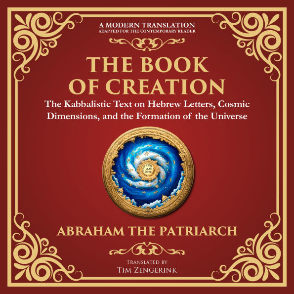 Book of Creation, The (Sefer Yetzirah): A Timeless Guide to the Mysteries of the Universe - A Modern Translation - Adapted for the Contemporary Reader