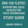 800-150 FLDTEC: Supporting Cisco Devices for Field Technicians Study Guide
