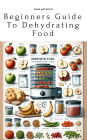 Beginners Guide To Dehydrating Food
