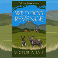 Wild Dog Revenge: A Cozy Murder Mystery with a Silver-Haired Amateur Sleuth in an Authentic African Setting