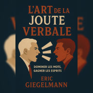 L'Art de la Joute Verbale: Dominer les Mots, Gagner les Esprits