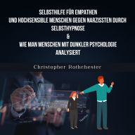 Selbsthilfe für Empathen und hochsensible Menschen gegen Narzissten durch Selbsthypnose & Wie man Menschen mit dunkler Psychologie analysiert (German Edition)