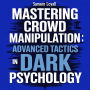Mastering Crowd Manipulation: Advanced Tactics in Dark Psychology