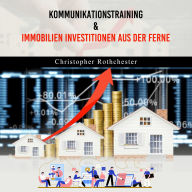 Kommunikationstraining & Immobilien Investitionen aus der Ferne (German Edition)