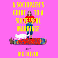 A Sociopath's Guide to a Successful Marriage: A Novel
