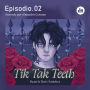 Tik Tak Teeth. Episodio 02