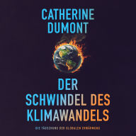Der schwindel des klimawandels: Die täuschung der globalen erwärmung (Ungekürzt)