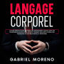 Langage corporel: Le guide définitif pour maîtriser le comportement humain avec des stratégies de manipulation secrète, comment analyser les gens, des techniques de contrôle mental et davantage.