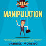 Manipulation: Le guide secret de la psychologie noire pour analyser les gens et renforcer vos techniques de persuasion secrète grâce au langage corporel, à la PNL, à la psychologie et à l'influence dans les relations.