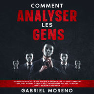 Comment analyser les gens: Techniques secrètes de psychologie noire pour lire les gens comme un livre, avec manipulation cachée, langage corporel, PNL, contrôle mental et pour se protéger.