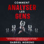 Comment analyser les gens: Techniques secrètes de psychologie noire pour lire les gens comme un livre, avec manipulation cachée, langage corporel, PNL, contrôle mental et pour se protéger.