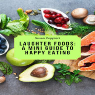 Laughter Foods: A Mini Guide To Happy Eating