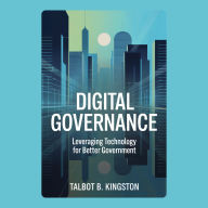 Digital Governance: Leveraging Technology for Better Government
