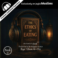 BOOK 11 The Ethics of Eating by Al-Ghazali Ihya Ulum al-Din Islamic Audiobook: Welcome to Book 11 of Imam Al-Ghazali's legendary masterpiece Ihya Ulum al-Din - The Ethics of Eating.
