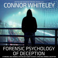 Forensic Psychology of Deception: A Forensic and Criminal Psychology Guide To Deceit, Lying and Criminal Deception