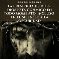 La presencia de Dios: Dios está conmigo en todo momento, incluso en el silencio y la oscuridad.: Redención