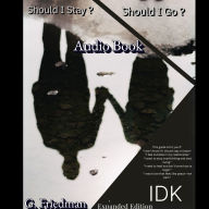Should I Stay? Should I Go? IDK Expanded Edition: THIS IS YOUR BREAKTHROUGH GUIDE FOR KNOWING WHEN TO FIGHT FOR IT, WHEN TO WALK AWAY, AND HOW TO HEAL EITHER WAY.