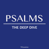 The Bible Deep Dive: Psalms