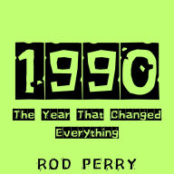 1990: The Year That Changed Everything