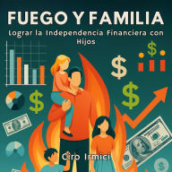 FUEGO Y FAMILIA: Lograr la Independencia Financiera con Hijos
