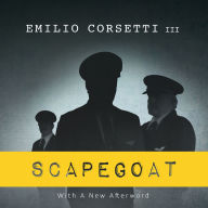 Scapegoat: A Flight Crew's Journey from Heroes to Villans to Redemption (With A New Afterword)