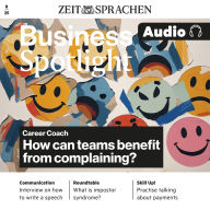 Business Englisch lernen Audio - Career coach: Beschweren als Chance?: Business Spotlight Audio 08/25 - How can teams benefit from complaining?