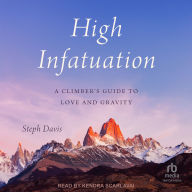 High Infatuation: A Climber's Guide to Love and Gravity